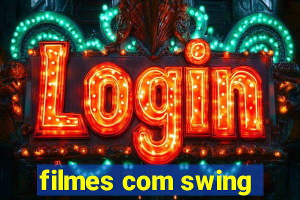 filmes com swing